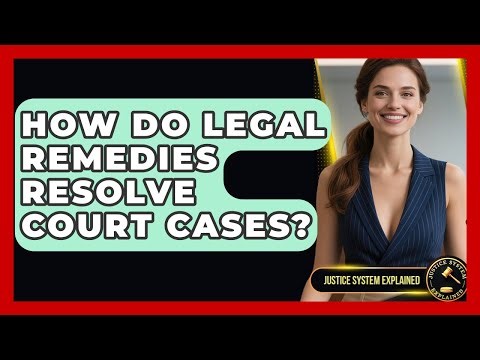 How Do Legal Remedies Resolve Court Cases? - Justice System Explained