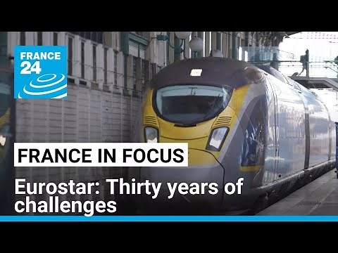 Eurostar: Thirty years of challenges • FRANCE 24 English