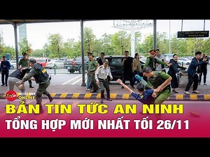 Summary of hot security news, latest Vietnam news 24 hours evening 11/26 | Tin24h