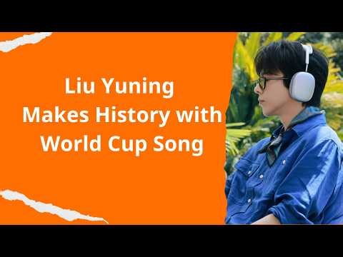 Liu Yuning Becomes the First Chinese Singer to Perform the Chinese Theme Song for the World Cup