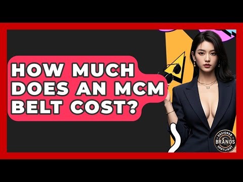 How Much Does An MCM Belt Cost? - Designer Brands Spotlight