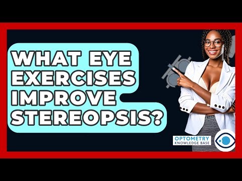 What Eye Exercises Improve Stereopsis? - Optometry Knowledge Base