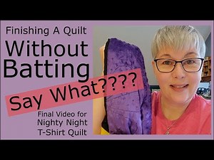 Finishing a T-Shirt Quilt WITHOUT BATTING with a Minky Backing - Final Video for Nighty Night