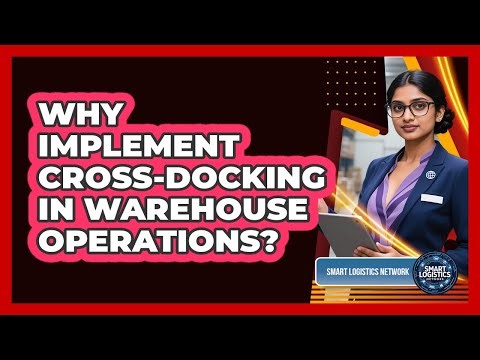 Why Implement Cross-Docking in Warehouse Operations?