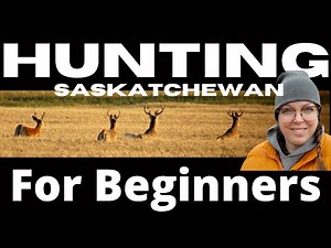 The Need to Know to START HUNTING in Saskatchewan, Canada | How to Be a GREAT First Year Hunter