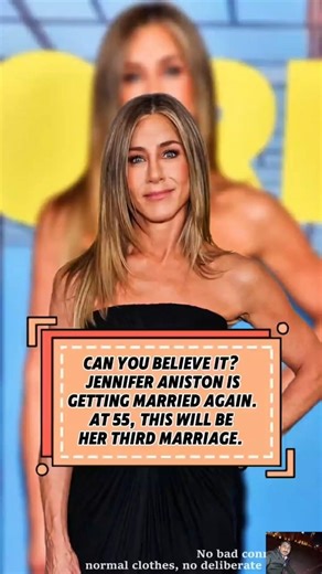 CAN YOU BELIEVE IT? JENNIFER ANISTON IS GETTING MARRIED AGAIN. AT 55, THIS WILL BEHER THIRD MARRIAGE