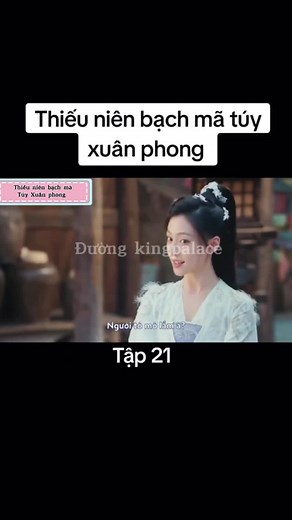 Thiếu Niên Bạch Mã Túy Xuân Phong Tập 21 Full