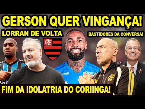Gerson wants revenge against Flamengo! Lorran returns to Mengão! Behind the scenes of Bap's debt ...