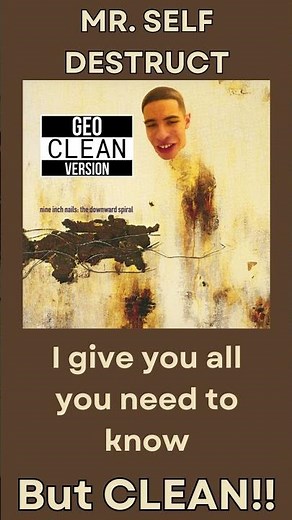NINE INCH NAILS: MR. SELF DESTRUCT... CLEAN LYRICS!!