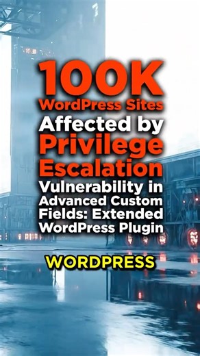 100K WordPress Sites Affected by Privilege Escalation Vuln in Advanced Custom Fields: Extended