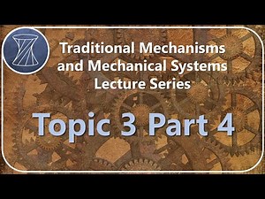 Traditional Mechanisms and Mechanical Systems: Topic 3 Part 4