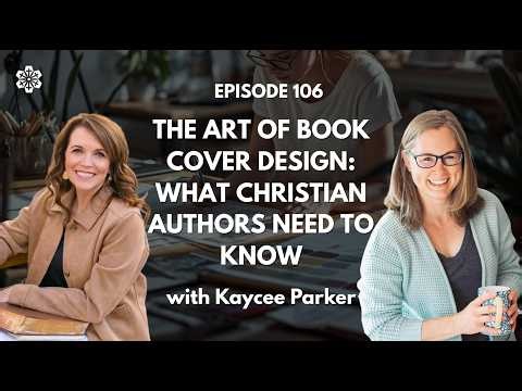 Ep 106: The Art of Book Cover Design with Cara Ray & Kaycee Parker