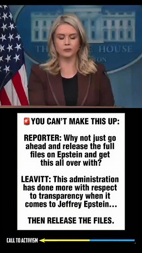 61K views · 7.2K reactions | YOU CAN’T MAKE THIS UP: REPORTER: Why not just go ahead and release the full files on Epstein and get this all over with? LEAVITT: This administration has done more with respect to transparency when it comes to Jeffrey Epstein... THEN RELEASE THE FILES. #trumpisguilty #sharethis #lockhimup #project2025 #stoptrump #nevertrump #politicalmemes | CALL TO ACTIVISM | Facebook