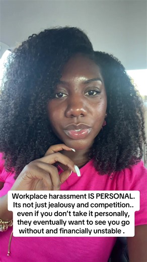 Workplace harassment IS PERSONAL. Its not just jealousy and competition.. even if you don’t take it personally, they eventually want to see you go without and financially unstable .