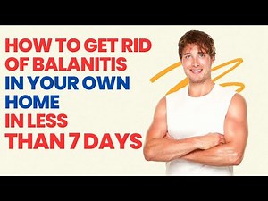 How To Get Rid Of Balanitis Permanently - At Home
