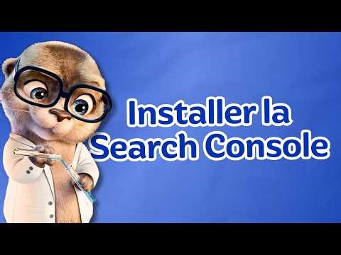 Installer la Google Search Console : le tuto simple et rapide