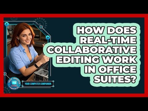 How Does Real-time Collaborative Editing Work In Office Suites? - Your Computer Companion