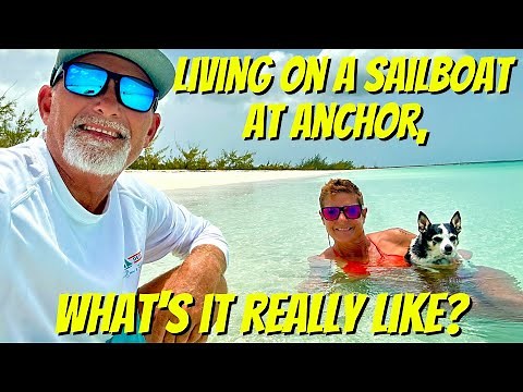 LIVING on a Sailboat at Anchor, What's it REALLY Like?