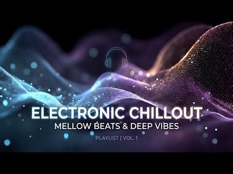 Electronic Chillout & Chillout Music Mix, Deep Melodic Downtempo for Late Night Study