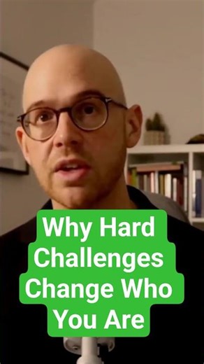 Why Hard Challenges Change Who You Are