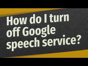 How do I turn off Google speech service?