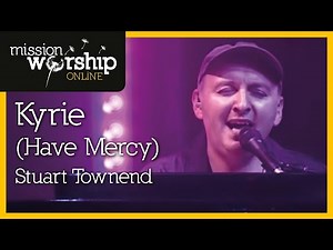 Stuart Townend - Kyrie (Have Mercy)