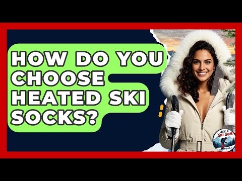 How Do You Choose Heated Ski Socks? - Ask A Ski Bum