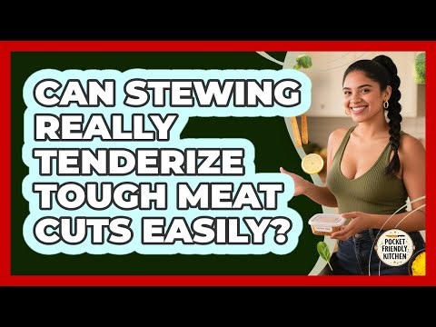 Can Stewing Really Tenderize Tough Meat Cuts Easily? - Pocket Friendly Kitchen
