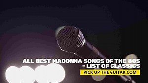 All Best Madonna Songs of The 80s – List of Classics