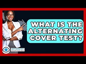 What Is The Alternating Cover Test? - Optometry Knowledge Base