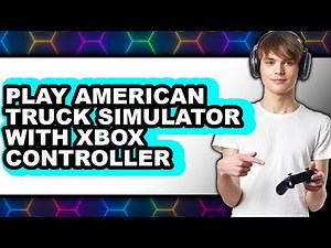 How to Play American Truck Simulator with Xbox Controller 2025 - Easy Guide