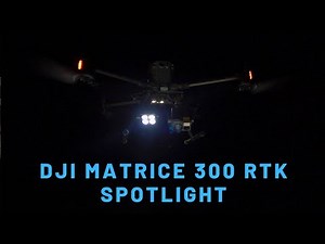 DJI Matrice 300 RTK Spotlight - Is It Worth It?