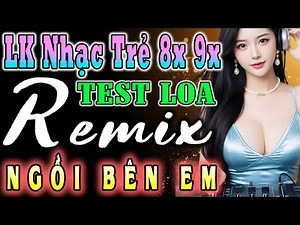 NGỒI BÊN EM, BÍ MẬT TRÁI TIM REMIX 8X 9X - NHẠC HOA LỜI VIỆT SÔI ĐỘNG - NHẠC TRẺ VŨ TRƯỜNG 7X 8X 9X