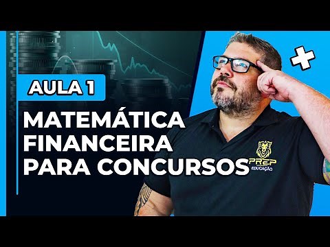 Matemática Financeira para Concursos: Aula 1 - Conceitos Iniciais e Dicas