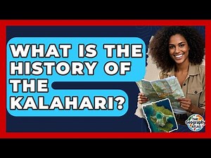 What Is The History Of The Kalahari? - The Geography Atlas