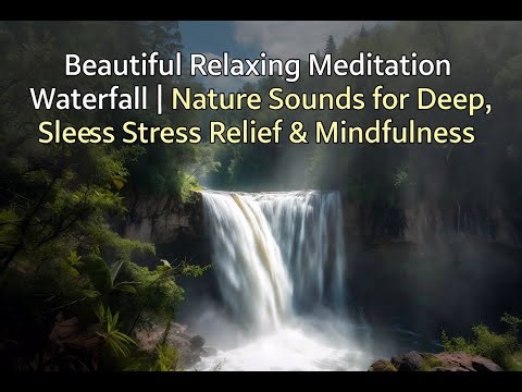 Beautiful Relaxing Meditation Waterfall Nature Sounds for Stress Relief & Mindfulness