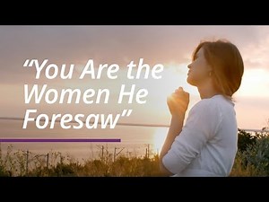 “You Are the Women He Foresaw” | Video Presentation | April 2022 General Conference