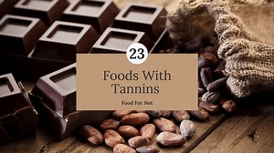 25 Foods With Tannins And Their Health Effects | Food For Net