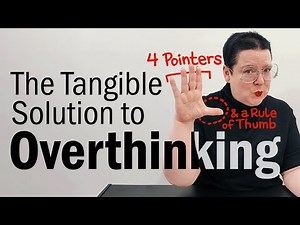 The Tangible Solution to Overthinking | 4 Visual Thinking Pointers & a Rule of Thumb