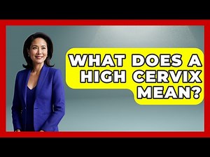 What Does A High Cervix Mean? - Women's Health and Harmony