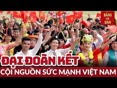 Phát huy sức mạnh khối đại đoàn kết dân tộc theo chủ trương của Đảng | Câu chuyện văn hóa