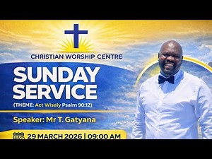 CWC | Sunday Service LIVE - Mr T. Gatyana (Act Wisely)