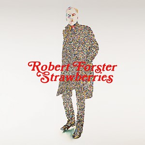 Robert Forster Announces New Album Strawberries: Hear Its Title Track