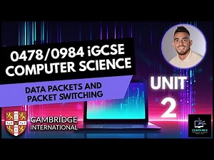 0478/0984 iGCSE Computer Science - Unit 2 Lesson 1: Data Packets and Packet Switching