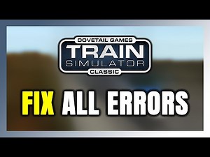 How to FIX Train Simulator Classic All Errors