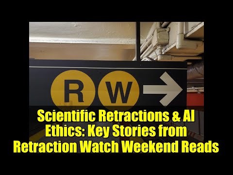 Scientific Retractions & AI Ethics: Key Stories from Retraction Watch Weekend Reads