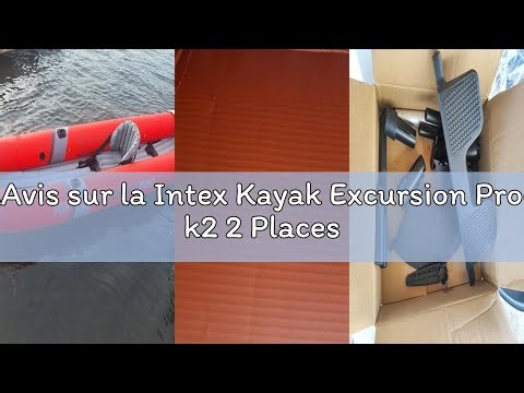 Avis sur la Intex Kayak Excursion Pro k2 2 Places