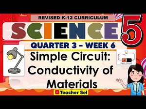 Science 5 Quarter 3 Week 6 Revised K-12 Simple Circuit: Conductivity of Materials