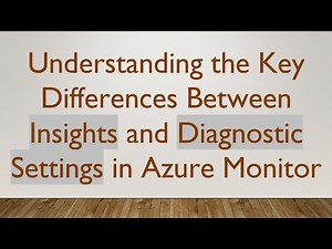 Understanding the Key Differences Between Insights and Diagnostic Settings in Azure Monitor