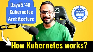 Day 5/40 - What is Kubernetes - Kubernetes Architecture Explained